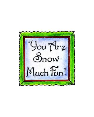 You Are Snow Much Fun - C10387